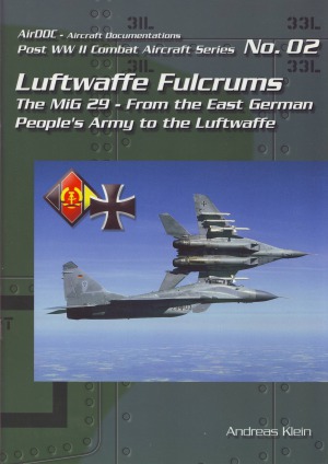 Luftwaffe Fulcrums: The MiG-29 from the East German People’s Army to the Luftwaffe (Post WW2 Combat Aircraft Series 02)