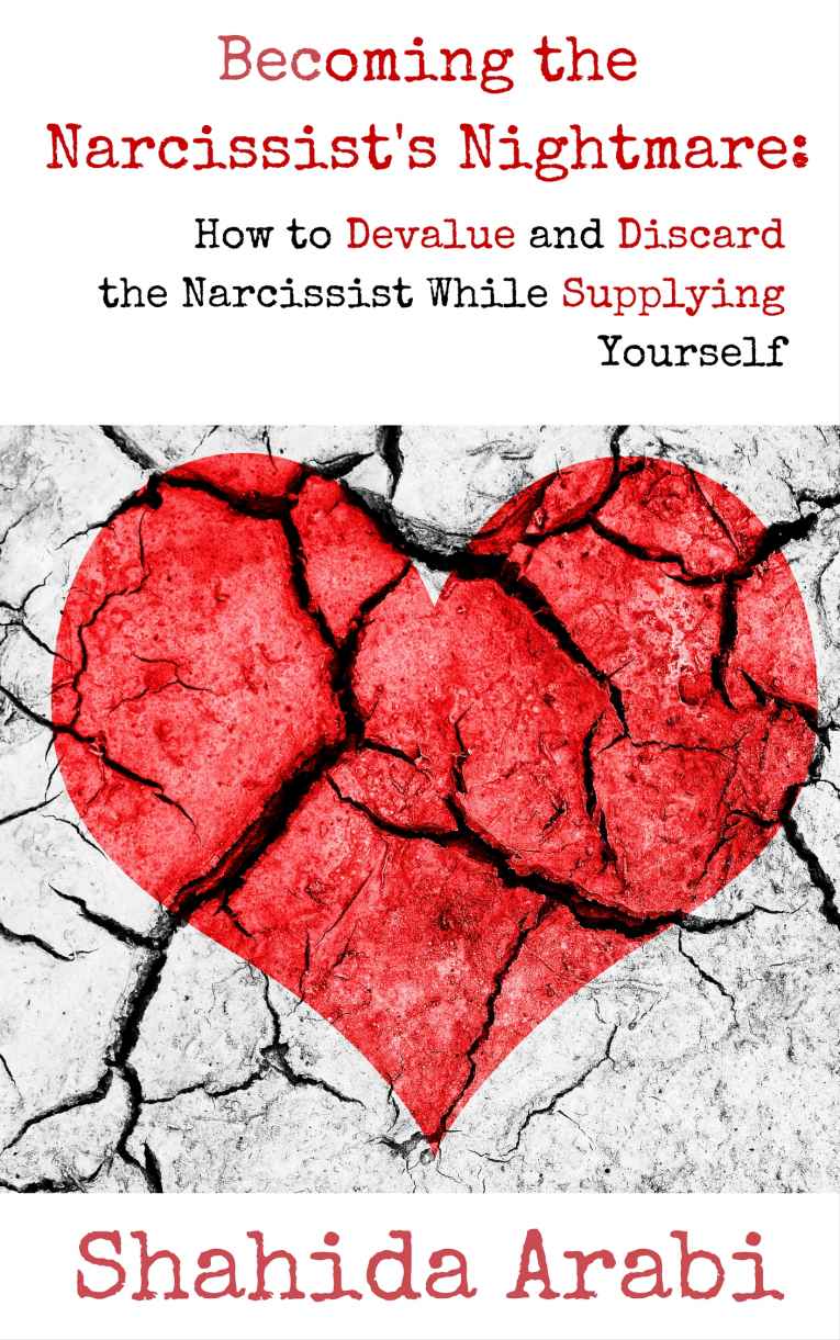 Becoming the Narcissist’s Nightmare: How to Devalue and Discard the Narcissist While Supplying Yourself