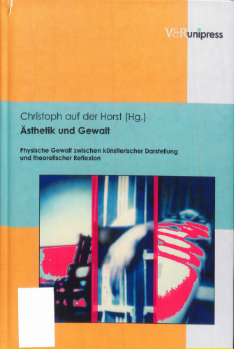 Ästhetik und Gewalt : physische Gewalt zwischen künstlerischer Darstellung und theoretischer Reflexion