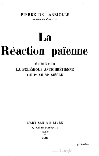 La Réaction païenne. Étude sur la polémique antichrétienne du Ier au VIe siècle