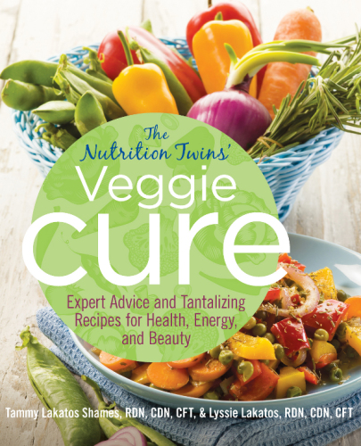 The Nutrition Twins’ Veggie Cure: Expert Advice and Tantalizing Recipes for Health, Energy, and Beauty