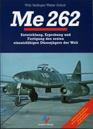 ME 262: Entwicklung, Erprobung und Fertigung des ersten einsatzfähigen Düsenjägers der Welt