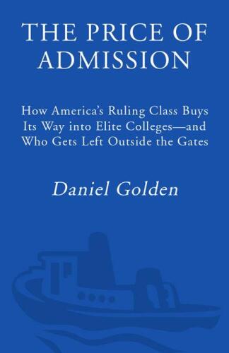 The Price of Admission: How America’s Ruling Class Buys Its Way into Elite Colleges -- and Who Gets Left Outside the Gates