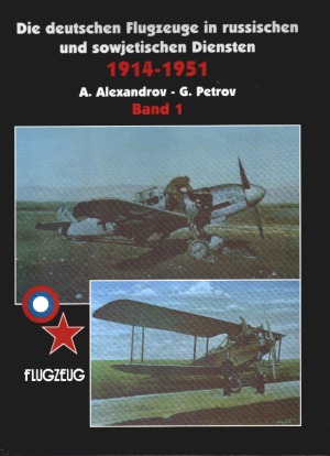 Die Deutschen Flugzeuge in Russischen und Sowjetischen Diensten 1914-1951