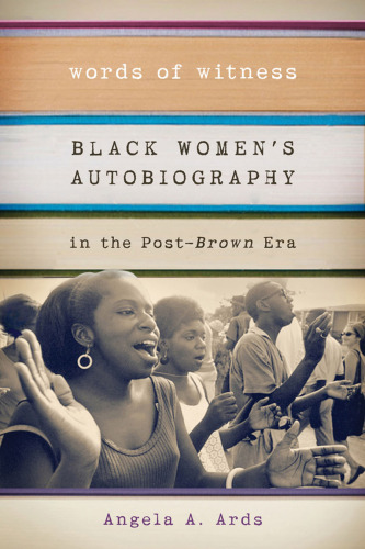 Words of witness : black women’s autobiography in the post-Brown era