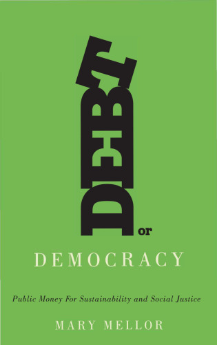 Debt or democracy : public money for sustainability and social justice