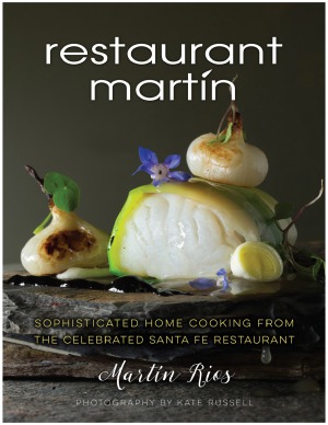 The Restaurant Martin Cookbook.  Sophisticated Home Cooking From the Celebrated Santa Fe Restaurant