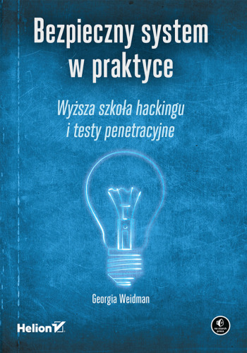 Bezpieczny system w praktyce. Wyższa szkoła hackingu i testy penetracyjne