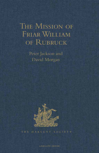 The Mission of Friar William of Rubruck: His Journey to the Court of the Great Khan Möngke, 1253-1255