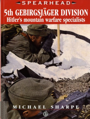 5th Gebirgsjäger Division.  Hitler’s Mountain Warfare Specialists (Spearhead №17)