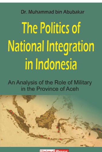 The Politics of National Integration: An Analysis of the Role of Military in the Province of Aceh