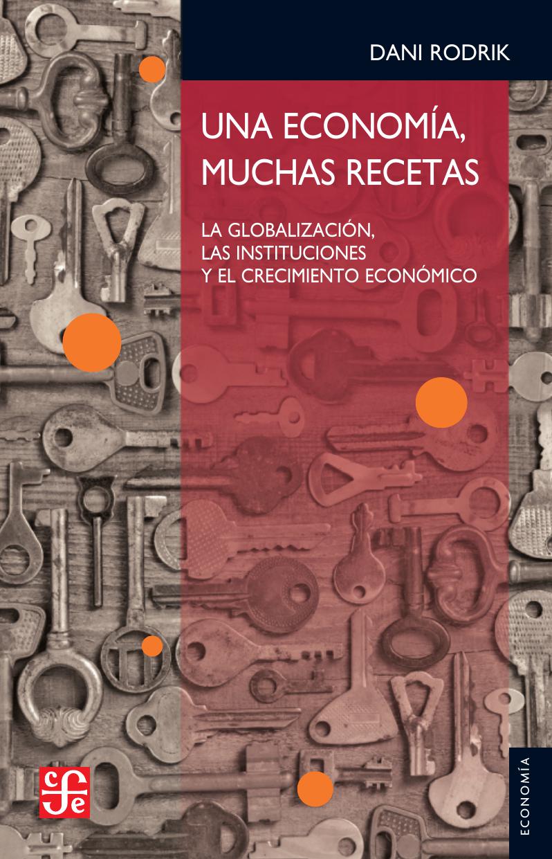 Una economía, muchas recetas. La globalización, las instituciones y el crecimiento económico