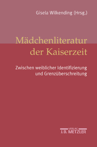 Mädchenliteratur der Kaiserzeit: Zwischen weiblicher Identifizierung und Grenzüberschreitung