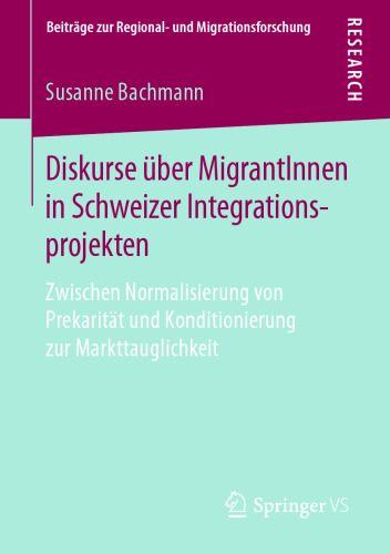 Diskurse über MigrantInnen in Schweizer Integrationsprojekten: Zwischen Normalisierung von Prekarität und Konditionierung zur Markttauglichkeit 