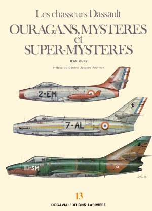 Les chasseurs Dassault: Ouragans, Mystères, et Super Mystères