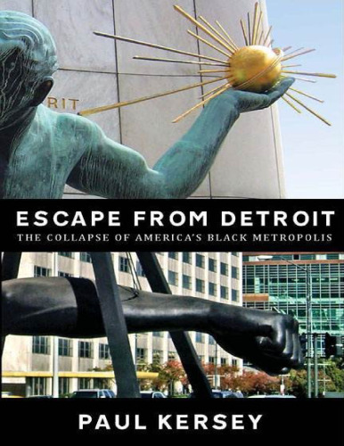 Escape from Detroit:The Collapse of America’s Black Metropolis