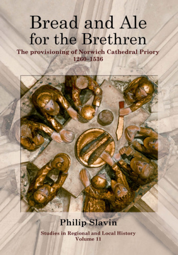 Bread and Ale for the Brethren: The Provisioning of Norwich Cathedral Priory, 1260-1536