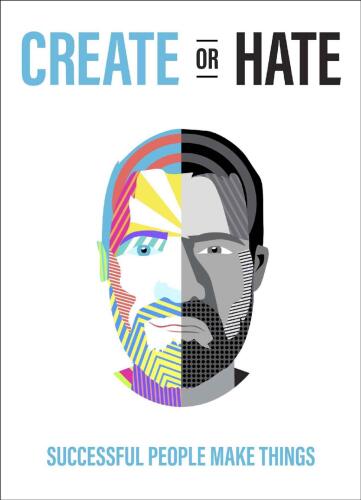 Create Or Hate: Successful People Make Things