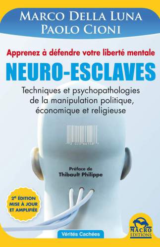 Neuro-Esclaves. Techniques et psychopathologies de la manipulation politique, économique et religieuse