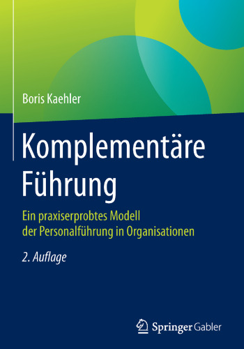 Komplementäre Führung: Ein praxiserprobtes Modell der Personalführung in Organisationen
