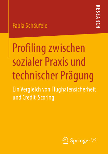 Profiling zwischen sozialer Praxis und technischer Prägung : Ein Vergleich von Flughafensicherheit und Credit-Scoring