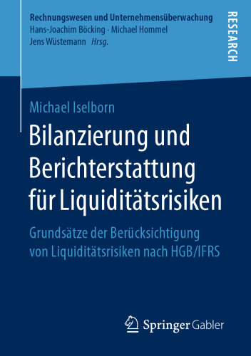 Bilanzierung und Berichterstattung für Liquiditätsrisiken: Grundsätze der Berücksichtigung von Liquiditätsrisiken nach HGB/IFRS