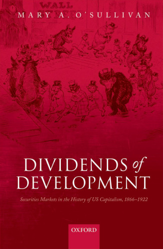 Dividends of development : securities markets in the history of U.S. capitalism, 1865-1922