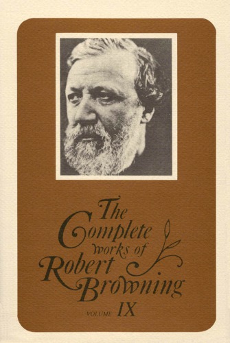 The complete works of Robert Browning : with variant readings & annotations / Vol. IX, The ring and the book, books IX-XII / ed. by Roma A. King jr. ... [et al.].