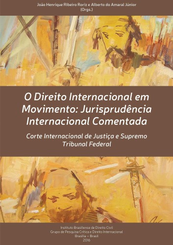 O Direito Internacional em Movimento: Jurisprudência Internacional Comentada Corte Internacional de Justiça e Supremo Tribunal Federal