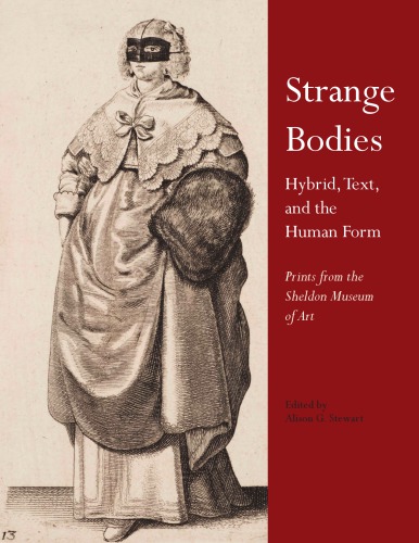 Strange Bodies: Hybrid, Text, and the Human Form. Prints from the Sheldon Museum of Art