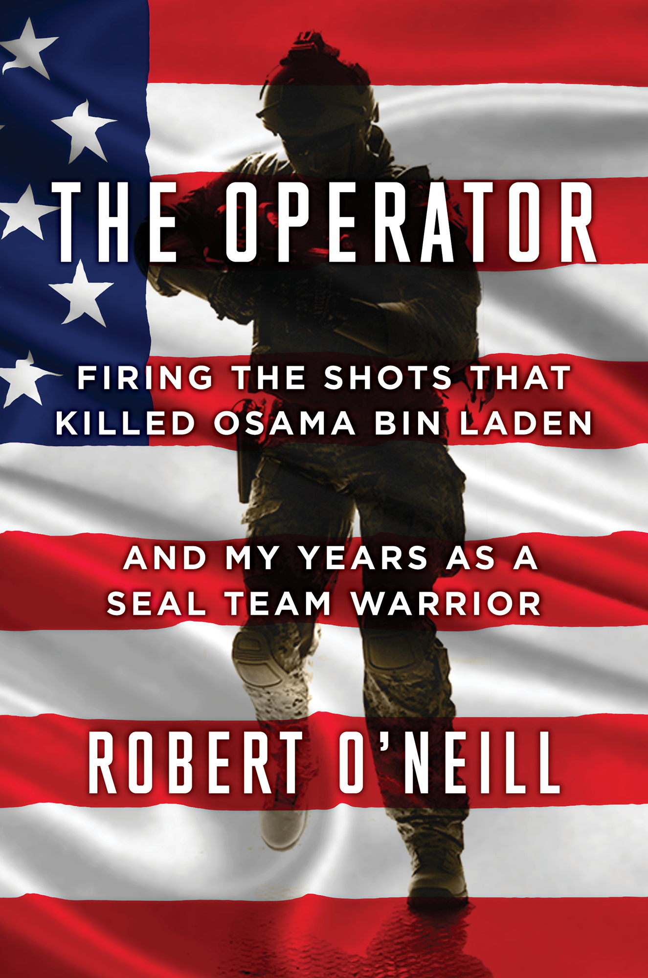 The Operator: Firing the Shots that Killed Osama bin Laden and my years as a SEAL Team Warrior