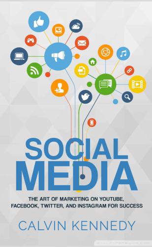 Social Media - The Art of Marketing on YouTube, Facebook, Twitter, and Instagram