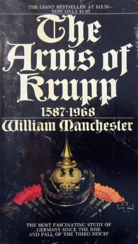 The Arms of Krupp: The Rise and Fall of the Industrial Dynasty That Armed Germany at War