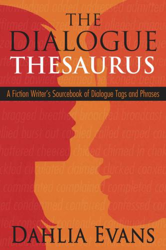 The Dialogue Thesaurus: A Fiction Writer’s Sourcebook of Dialogue Tags and Phrases