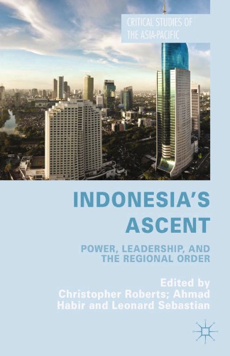 Indonesia’s ascent : power, leadership, and the regional order