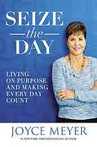 Seize the day : living on purpose and making every day count