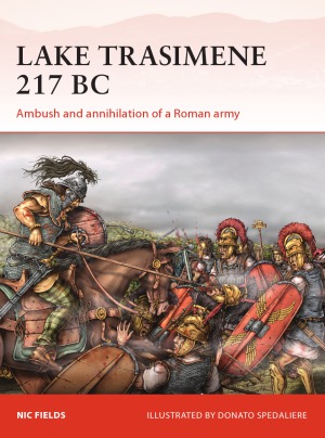 Lake Trasimene 217 BC.  Ambush and Annihilation of a Roman Army (Osprey Campaign 303)