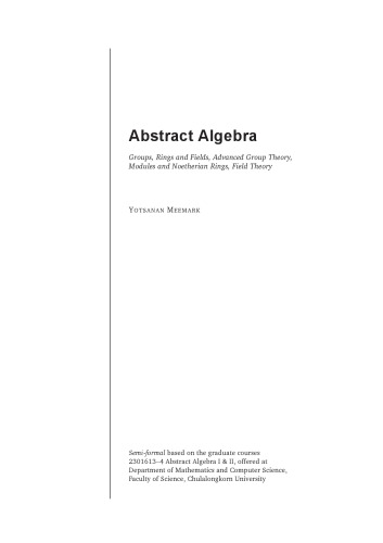 Abstract Algebra: Groups, Rings and Fields, Advanced Group Theory, Modules and Noetherian Rings, Field Theory [Lecture notes