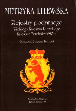 Metryka Litewska. Rejestry podymnego Wielkiego Ksiestwa Litewskiego. Ksiestwo Zmudzkie 1690 r.