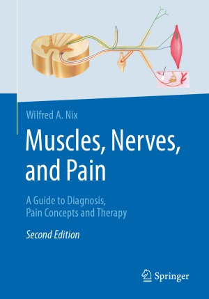 Muscles, Nerves, and Pain.  A Guide to Diagnosis, Pain Concepts and Therapy