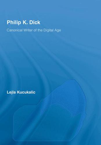 Philip K. Dick: Canonical Writer of the Digital Age