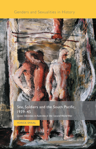 Sex, Soldiers and the South Pacific, 1939–45: Queer Identities in Australia in the Second World War