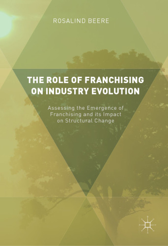 The Role of Franchising on Industry Evolution: Assessing the Emergence of Franchising and its Impact on Structural Change