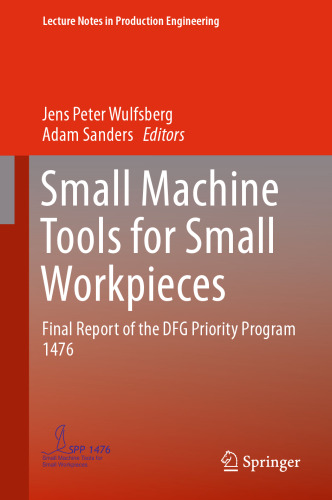 Small Machine Tools for Small Workpieces: Final Report of the DFG Priority Program 1476