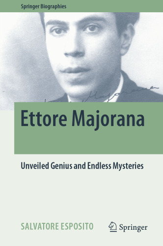 Ettore Majorana: Unveiled Genius and Endless Mysteries