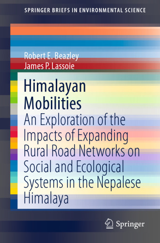 Himalayan Mobilities: An Exploration of the Impact of Expanding Rural Road Networks on Social and Ecological Systems in the Nepalese Himalaya