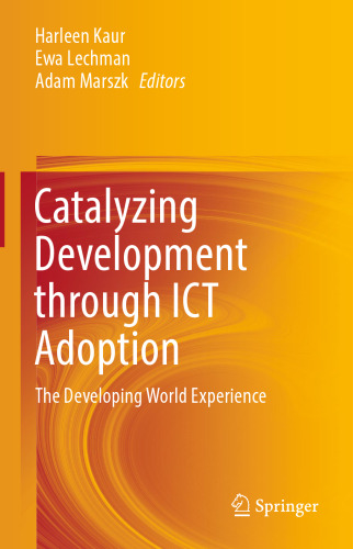 Catalyzing Development through ICT Adoption: The Developing World Experience