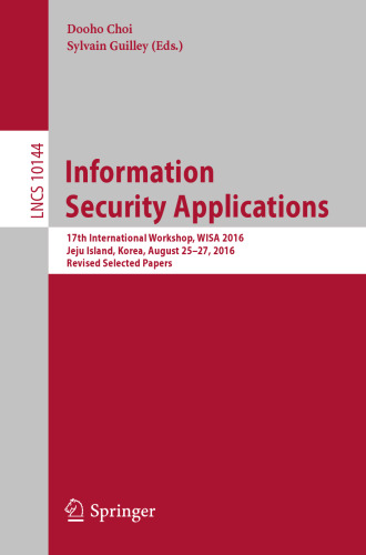 Information Security Applications: 17th International Workshop, WISA 2016, Jeju Island, Korea, August 25-27, 2016, Revised Selected Papers