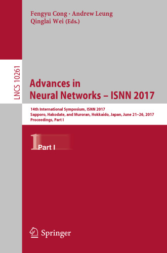 Advances in Neural Networks - ISNN 2017: 14th International Symposium, ISNN 2017, Sapporo, Hakodate, and Muroran, Hokkaido, Japan, June 21–26, 2017, Proceedings, Part I