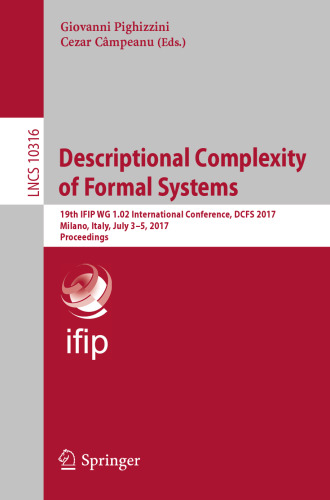 Descriptional Complexity of Formal Systems: 19th IFIP WG 1.02 International Conference, DCFS 2017, Milano, Italy, July 3-5, 2017, Proceedings